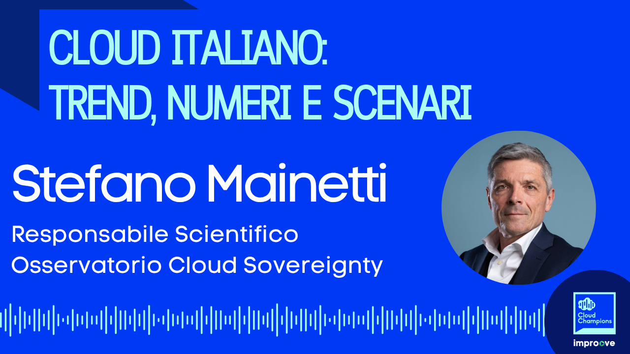 Cloud Italiano: trend, numeri e scenari con Stefano Mainetti, Responsabile Scientifico Osservatorio Cloud Sovereignty Politecnico di Milano